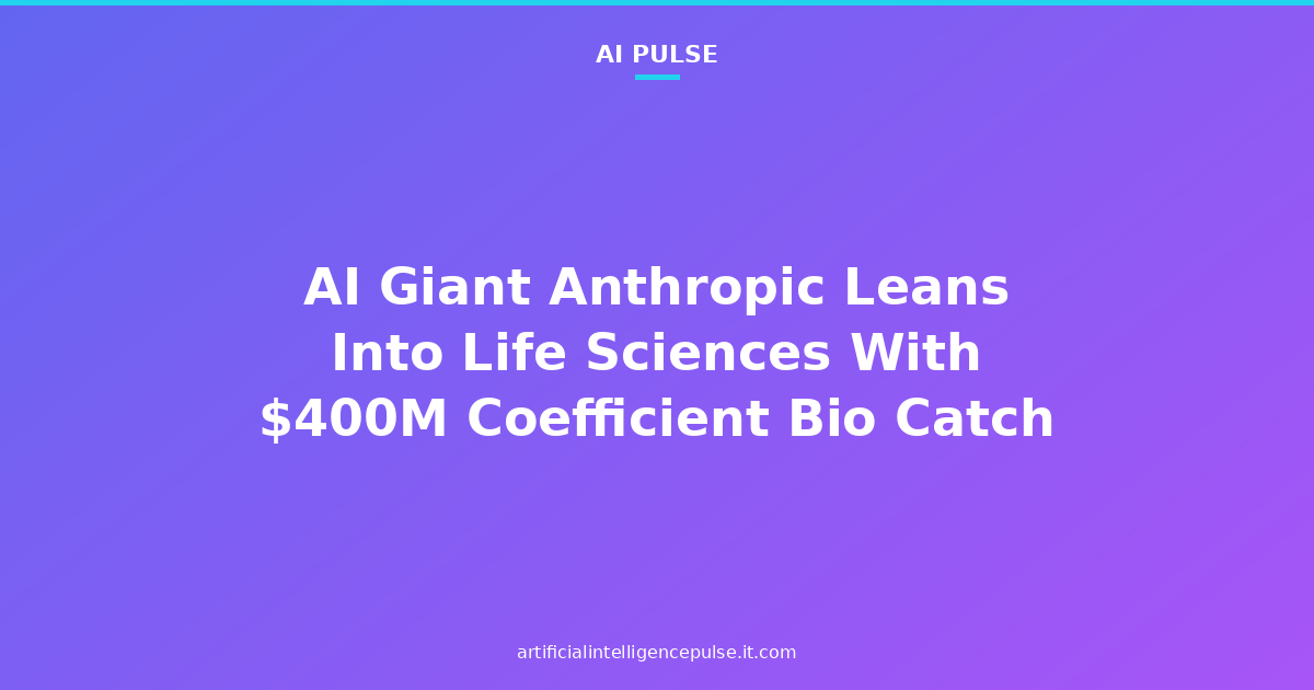 AI Giant Anthropic Leans Into Life Sciences With $400M Coefficient Bio Catch