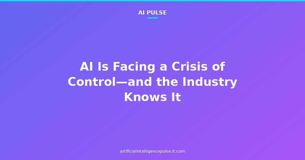 AI Is Facing a Crisis of Control—and the Industry Knows It