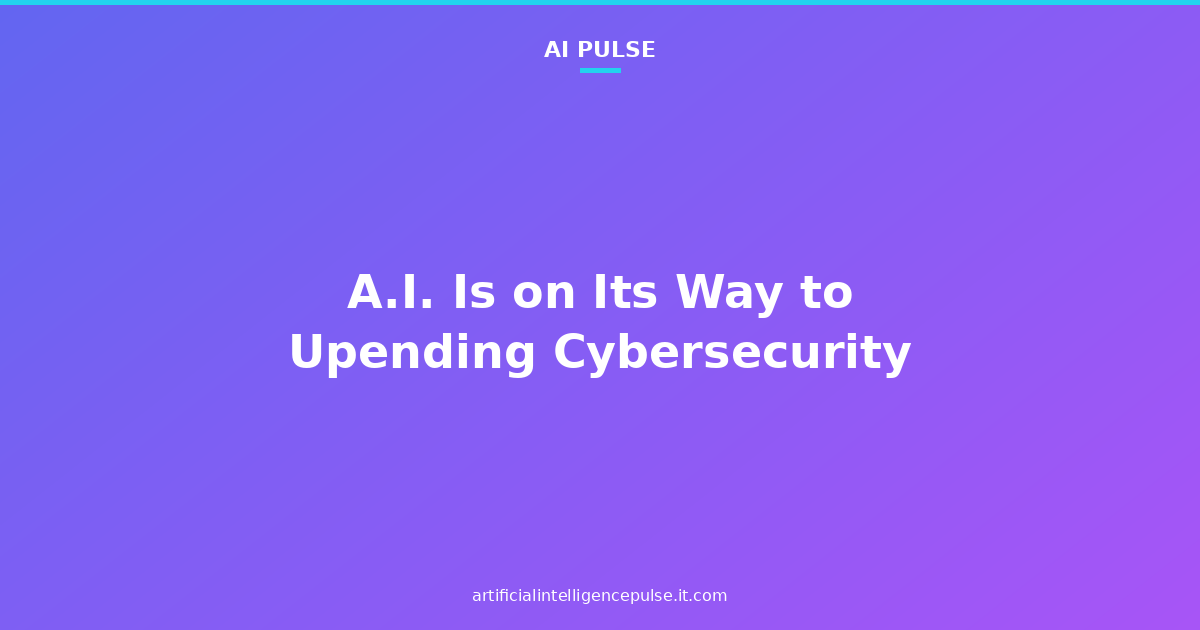 A.I. Is on Its Way to Upending Cybersecurity