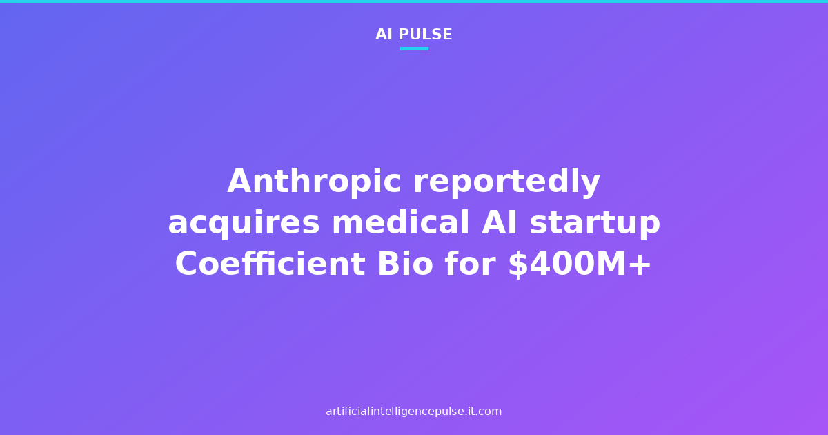 Anthropic reportedly acquires medical AI startup Coefficient Bio for $400M+