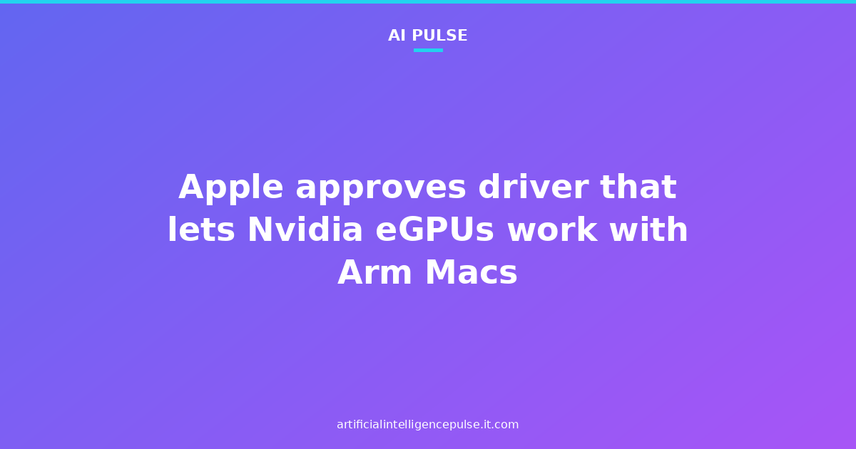 Apple approves driver that lets Nvidia eGPUs work with Arm Macs
