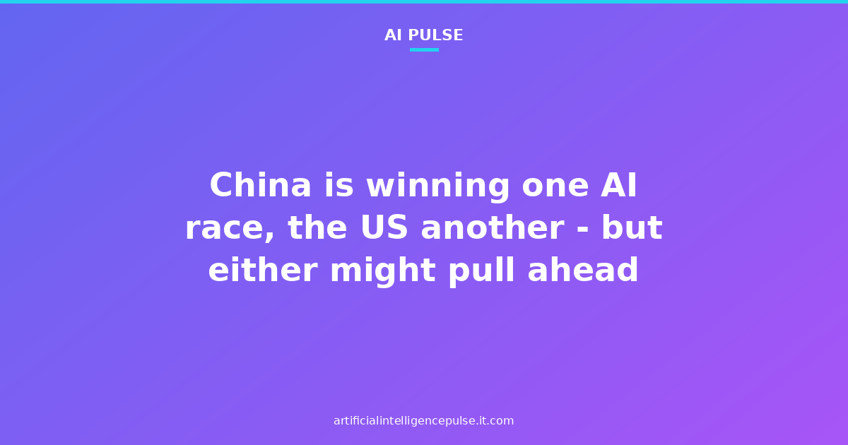 China is winning one AI race, the US another - but either might pull ahead