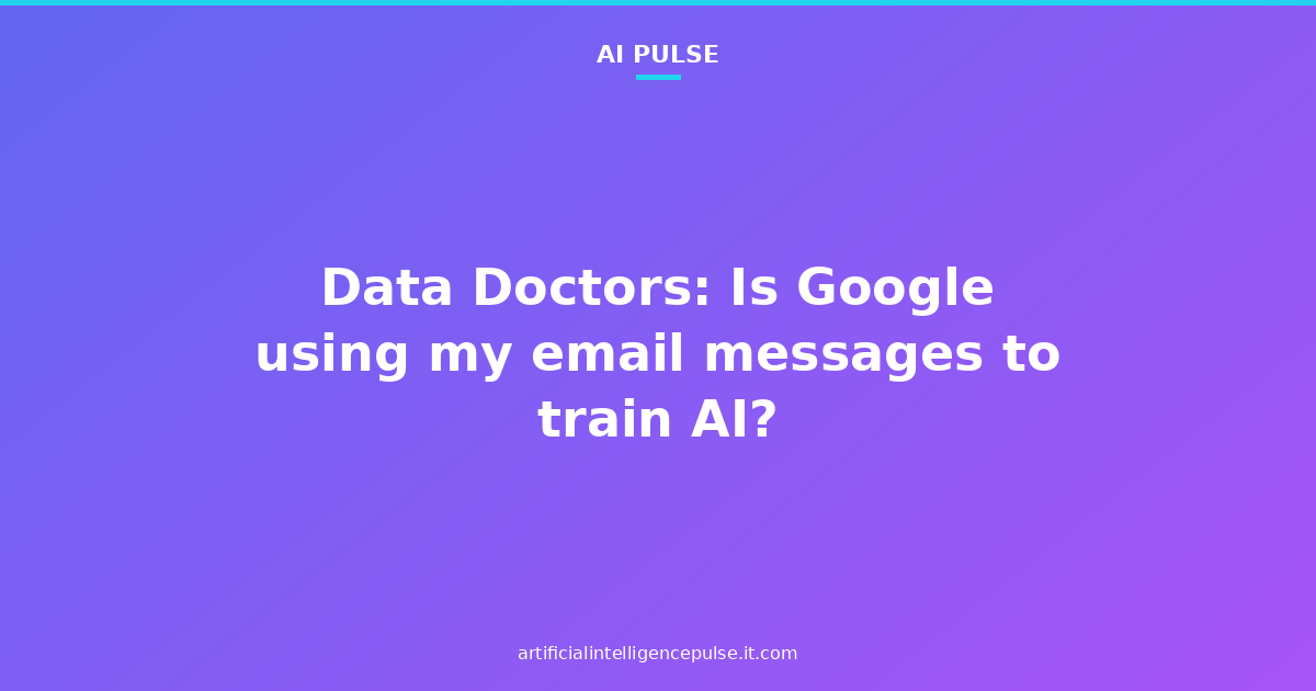 Data Doctors: Is Google using my email messages to train AI?