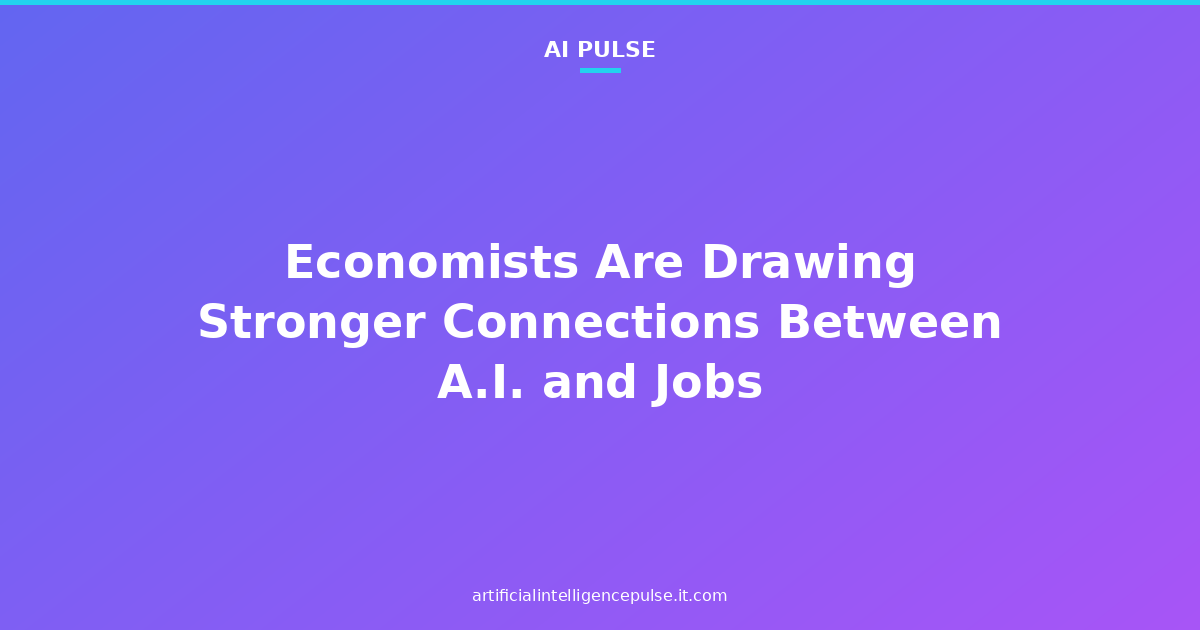 Economists Are Drawing Stronger Connections Between A.I. and Jobs