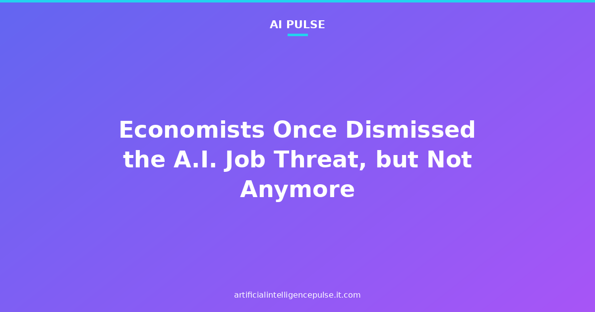 Economists Once Dismissed the A.I. Job Threat, but Not Anymore