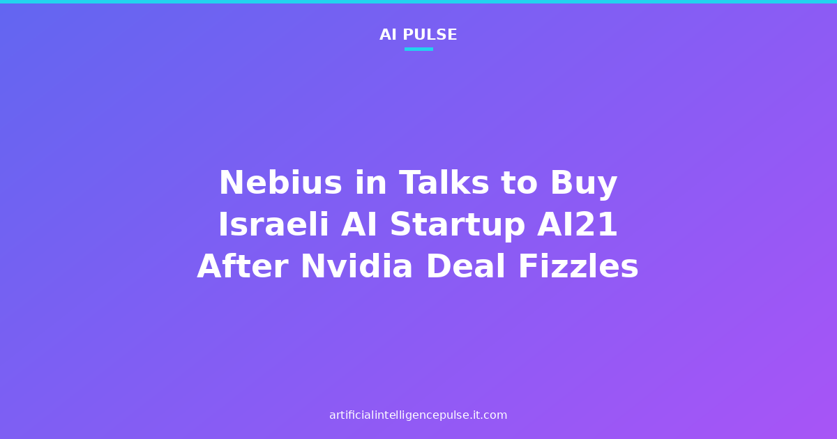 Nebius in Talks to Buy Israeli AI Startup AI21 After Nvidia Deal Fizzles