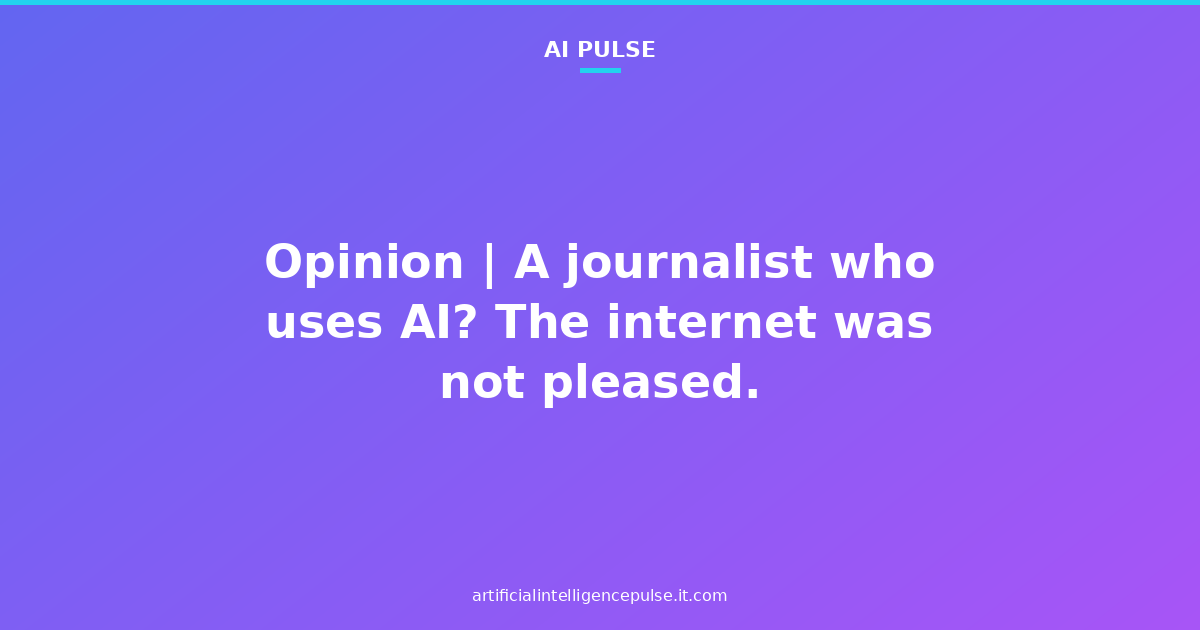 Opinion | A journalist who uses AI? The internet was not pleased.