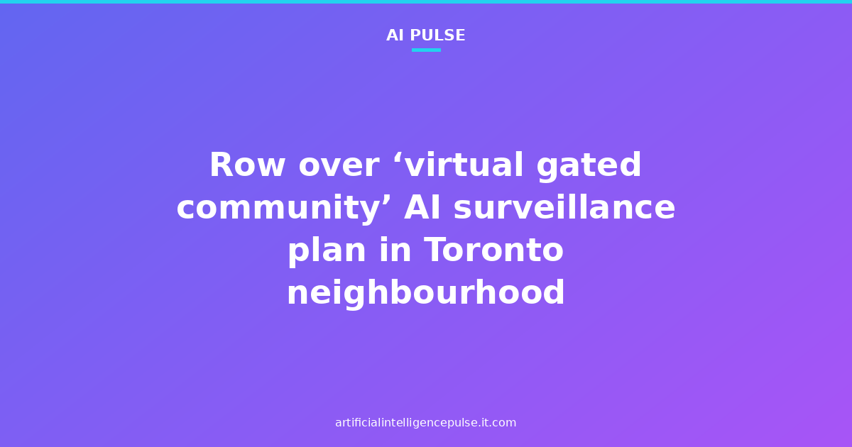 Row over ‘virtual gated community’ AI surveillance plan in Toronto neighbourhood