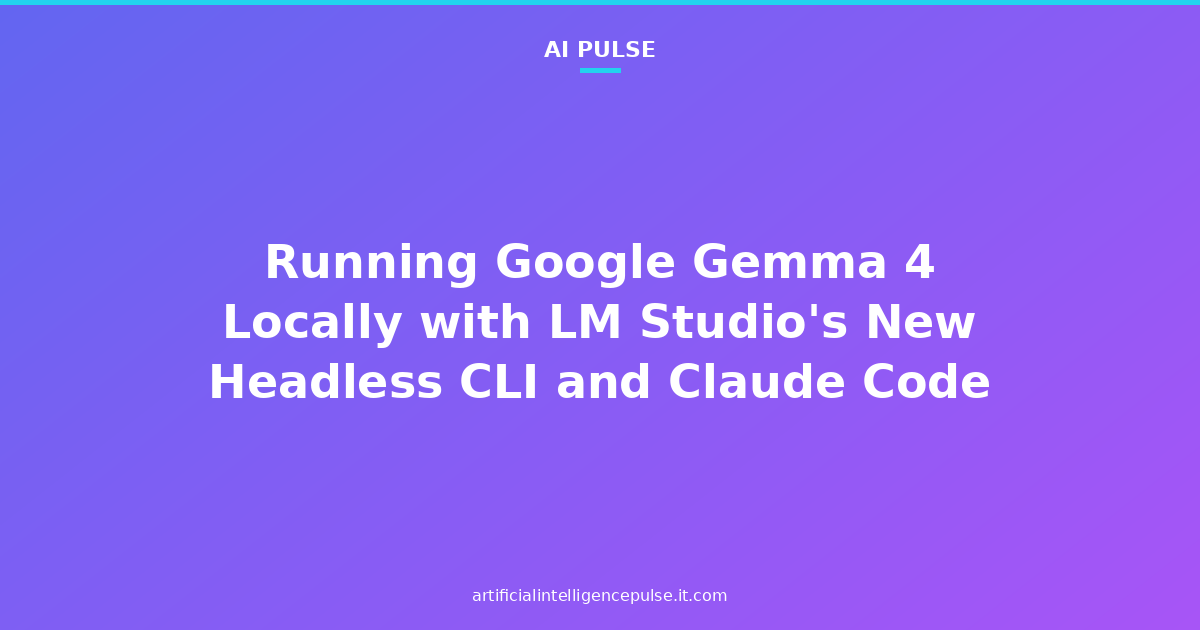 Running Google Gemma 4 Locally with LM Studio's New Headless CLI and Claude Code