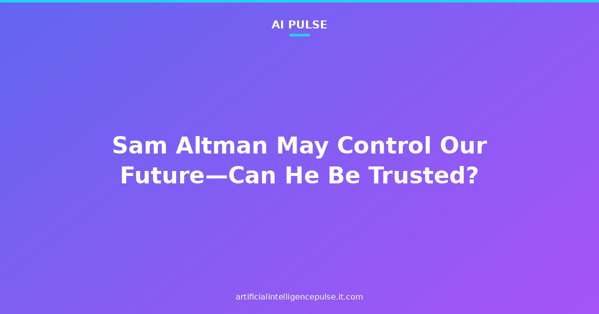 Sam Altman May Control Our Future—Can He Be Trusted?