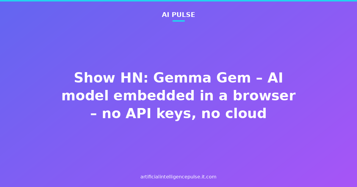 Show HN: Gemma Gem – AI model embedded in a browser – no API keys, no cloud