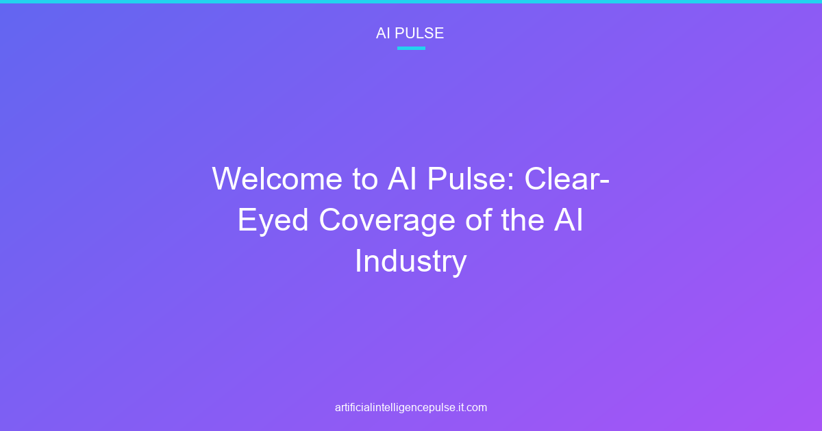 Welcome to AI Pulse: Clear-Eyed Coverage of the AI Industry