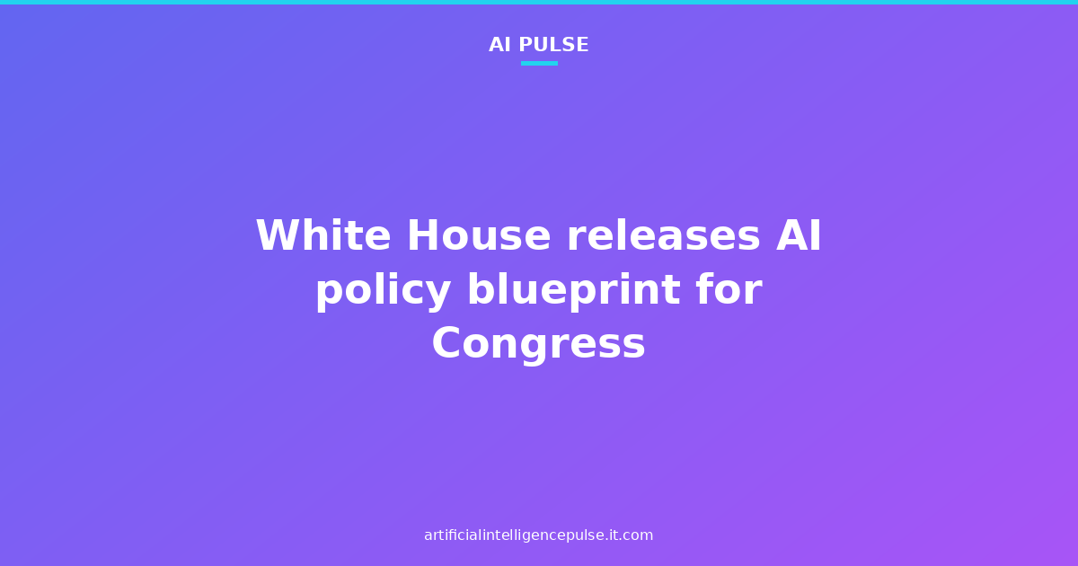 White House releases AI policy blueprint for Congress